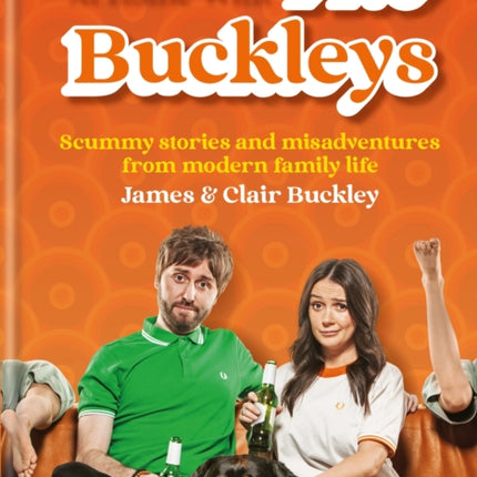 At Home With The Buckleys: Scummy stories and misadventures from modern family life