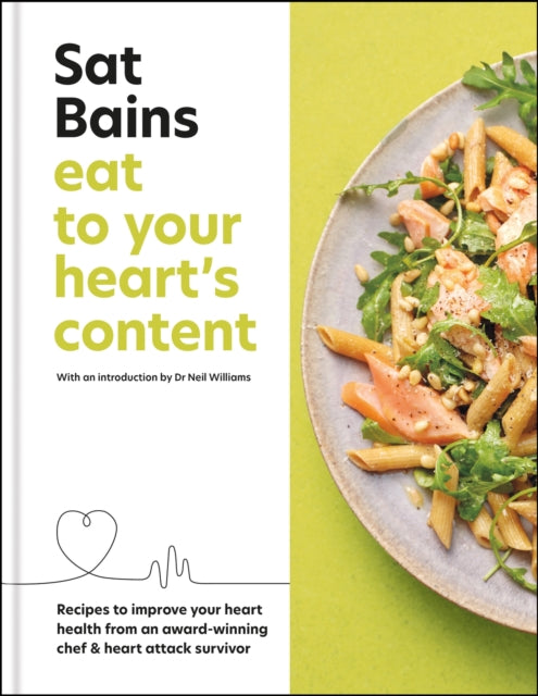 Eat to Your Heart's Content: Recipes to improve your health from an award-winning chef and heart attack survivor