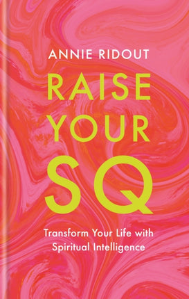 Raise Your SQ: Transform Your Life with Spiritual Intelligence