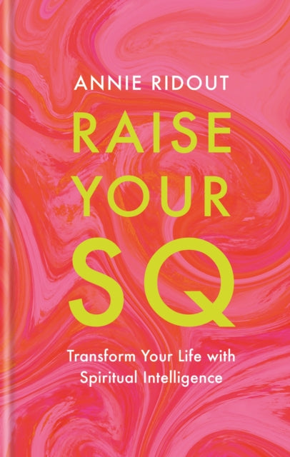 Raise Your SQ: Transform Your Life with Spiritual Intelligence