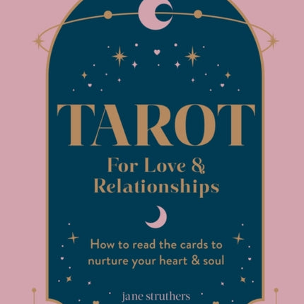 Tarot for Love & Relationships: How to read the cards to nurture your heart & soul