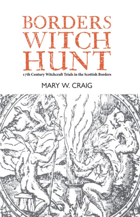 Borders Witch Hunt: The Story of the 17th Century Witchcraft Trials in the Scottish Borders