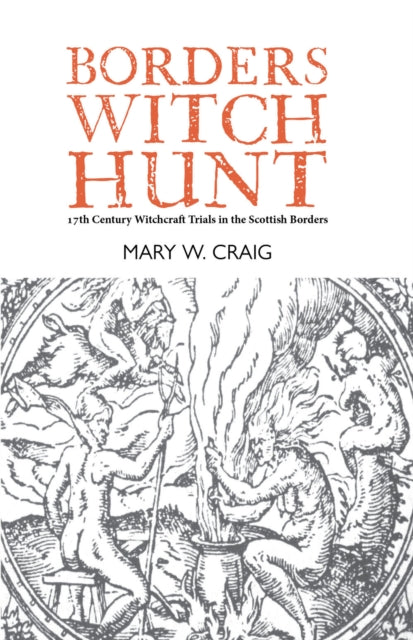 Borders Witch Hunt: The Story of the 17th Century Witchcraft Trials in the Scottish Borders