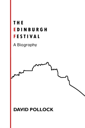 The Edinburgh Festival: A Biography