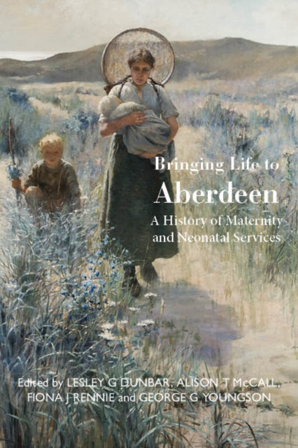 Bringing Life to Aberdeen: A History of Maternity and  Neonatal Services