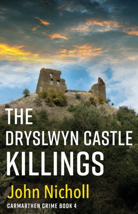 The Dryslwyn Castle Killings: A dark, gritty edge-of-your-seat crime mystery thriller from John Nicholl