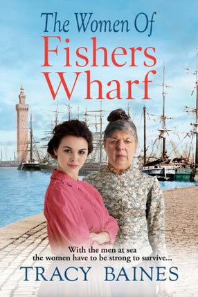 The Women of Fishers Wharf: The start of a historical saga series by Tracy Baines