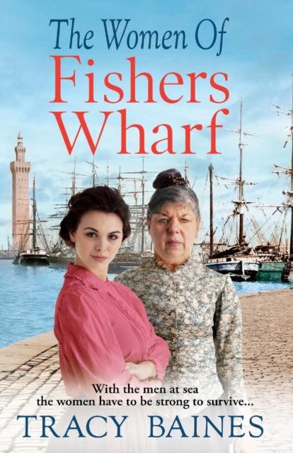 The Women of Fishers Wharf: The start of a historical saga series by Tracy Baines