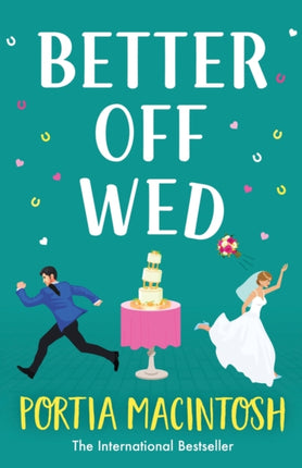 Better Off Wed: The laugh-out-loud friends-to-lovers romantic comedy from bestseller Portia MacIntosh