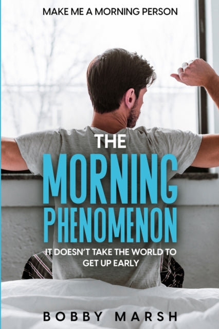 Make Me A Morning Person: The Morning Phenomenon