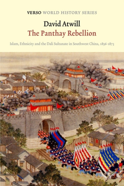 The Panthay Rebellion: Islam, Ethnicity and the Dali Sultanate in Southwest China, 1856-1873