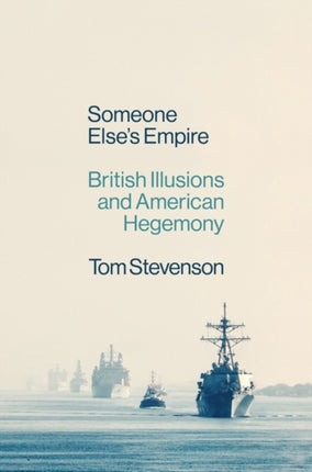 Someone Else's Empire: British Illusions and American Hegemony