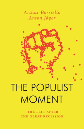 The Populist Moment: The Left After the Great Recession