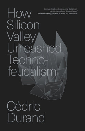 How Silicon Valley Unleashed Technofeudalism