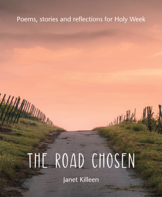 The Road Chosen: Poems, stories and reflections for Holy Week