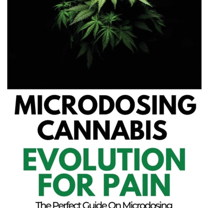 Microdosing Cannabis Evolution for Pain: The