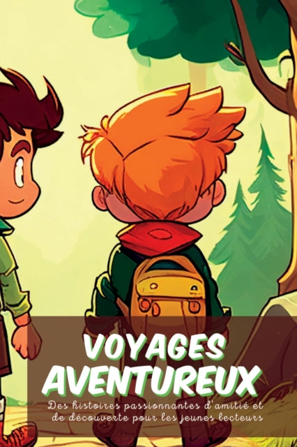 Voyages aventureux: Des histoires passionnantes d'amitié et de découverte pour les jeunes lecteurs