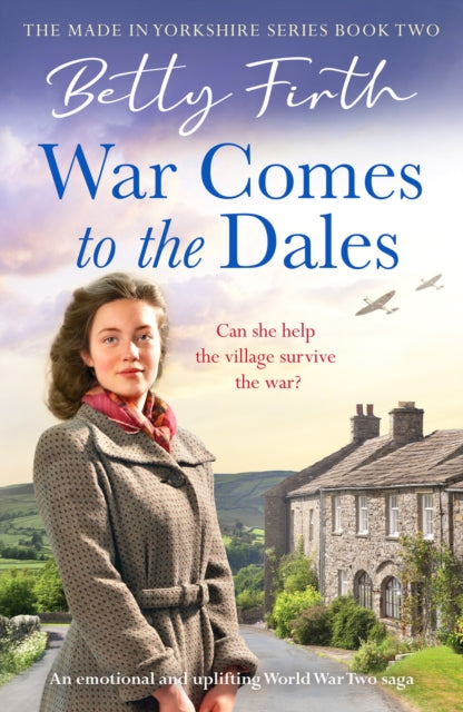 War Comes to the Dales: An uplifting, heart-warming and emotional World War Two rural saga