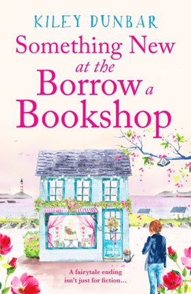 Something New at the Borrow a Bookshop: A warm-hearted, romantic and uplifting read