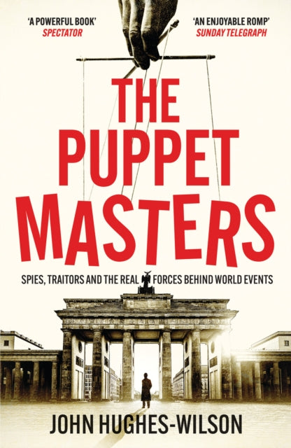 The Puppet Masters: Spies, Traitors and the Real Forces Behind World Events