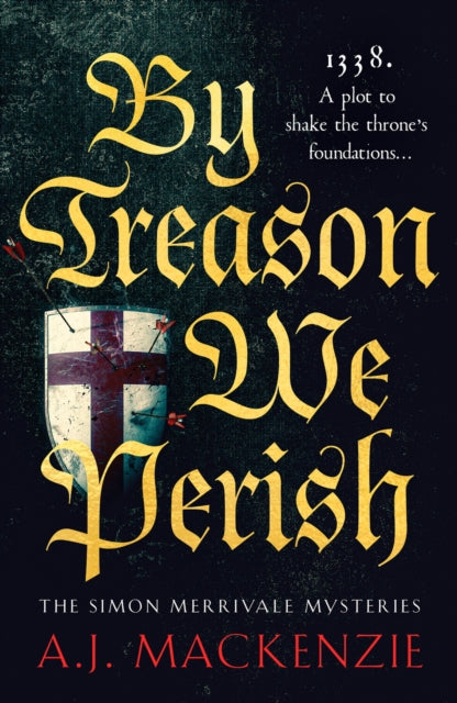 By Treason We Perish: An utterly compelling medieval historical mystery