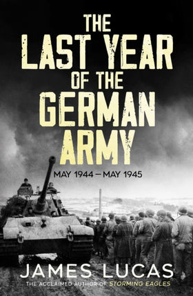 The Last Year of the German Army: May 1944–May 1945