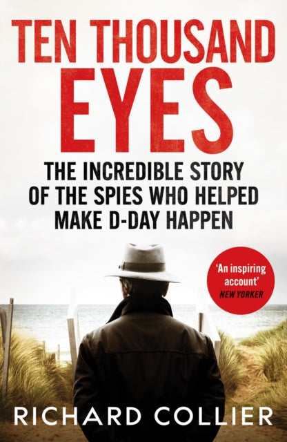 Ten Thousand Eyes: The amazing story of the spy network that cracked Hitler’s Atlantic Wall before D-Day