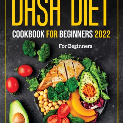 Dash Diet Cookbook for Beginners 2022