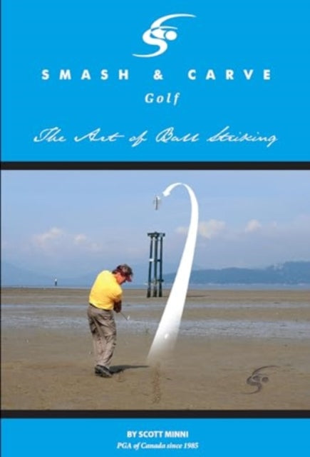 Smash and Carve Golf The Art of Ball Striking