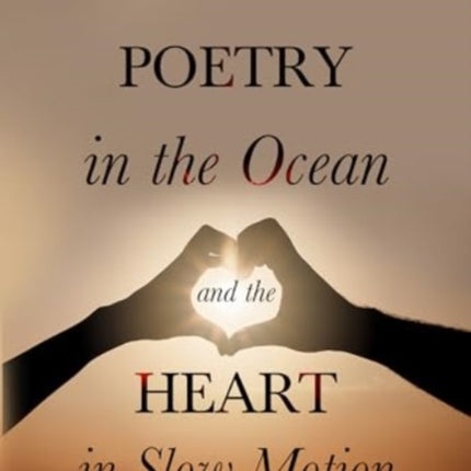 Poetry in the Ocean and the Heart in Slow Motion