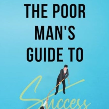 The Poor Mans Guide to Success