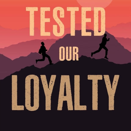They Tested our Loyalty