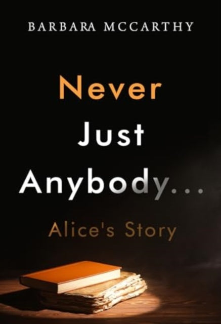 Never Just Anybody...Alices Story