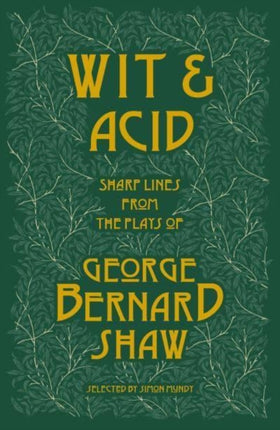 Wit and Acid: Sharp Lines from the Plays of George Bernard Shaw, Volume I