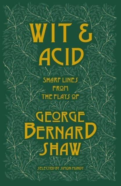 Wit and Acid: Sharp Lines from the Plays of George Bernard Shaw, Volume I