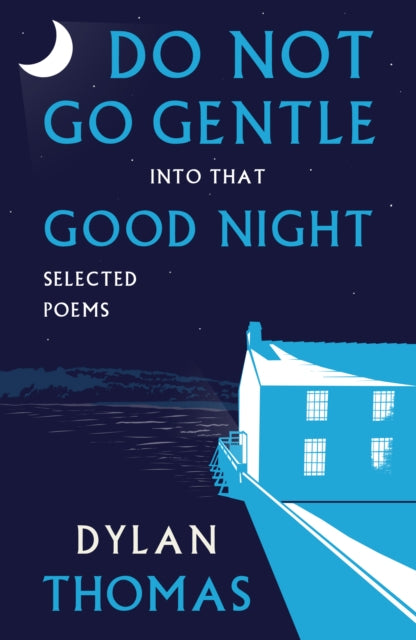 Do Not Go Gentle into that Good Night: Selected