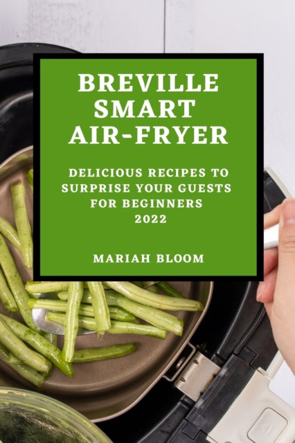 Breville Smart Air Fryer: Delicious Recipes to