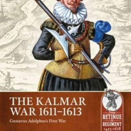 The Kalmar War, 1611-1613: Gustavus Adolphus's First War