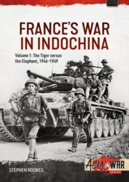 France's War in Indochina: Volume 1 - The Tiger Versus the Elephant, 1946-1949