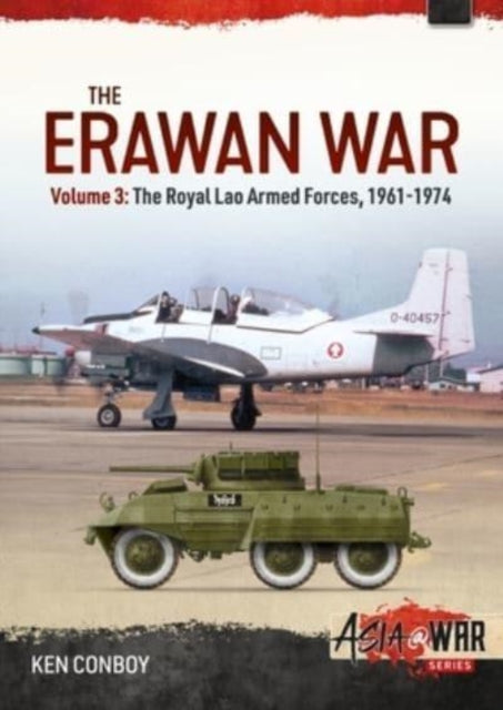 The Erawan War: Volume 3 - Royal Lao Armed Forces, 1961-1974