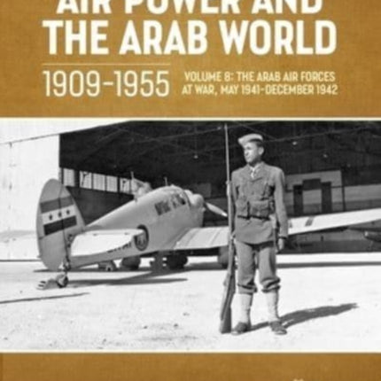 Air Power and Arab World 1909-1955: Volume 8 - Arab Air Forces and a New World Order, 1943-1946