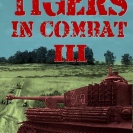 Tigers In Combat: Volume 3: Operation, Training, Tactics