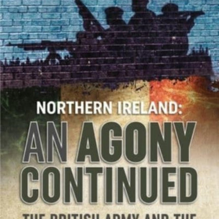 An Agony Continued: The British Army in Northern Ireland 1980-83