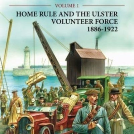 Ulster Will Fight: Volume 1 - Home Rule and the Ulster Volunteer Force 1886-1922