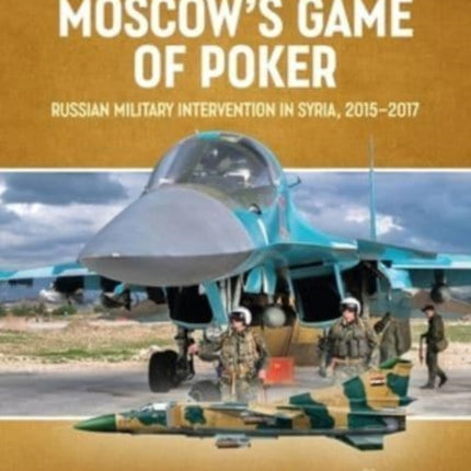 Moscow's Game of Poker (Revised Edition): Russian Military Intervention in Syria, 2015-2017