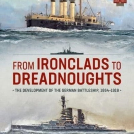 From Ironclads to Dreadnoughts: The Development of the German Battleship, 1864-1918