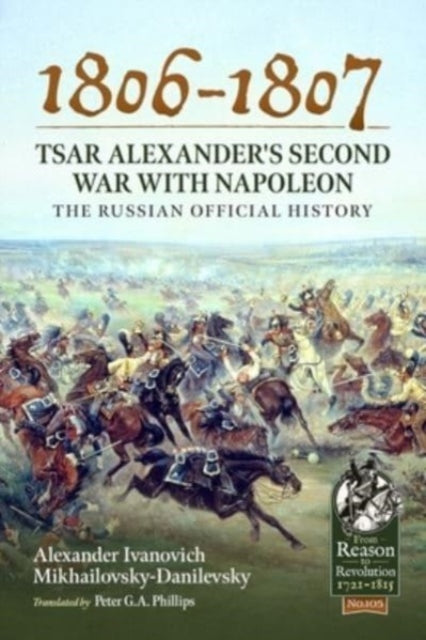 1806-1807 - Tsar Alexander's Second War with Napoleon: The Russian Official History