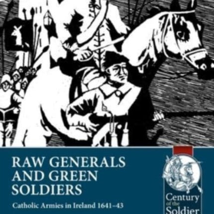 Raw Generals and Green Soldiers: Catholic Armies in Ireland 1641-43