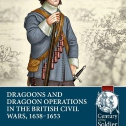 Dragoons and Dragoon Operations in the British Civil Wars, 1638-1653