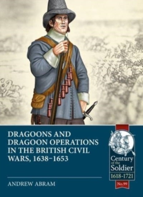 Dragoons and Dragoon Operations in the British Civil Wars, 1638-1653